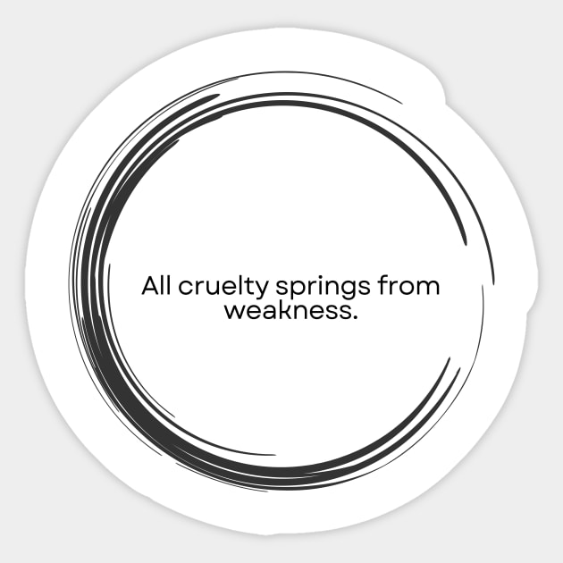 “All cruelty springs from weakness.” Seneca Stoic Quote Sticker by ReflectionEternal